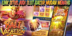 Link Situs Judi Slot Gacor Terbaik dan Terpercaya Mudah Menang Bali Vacation